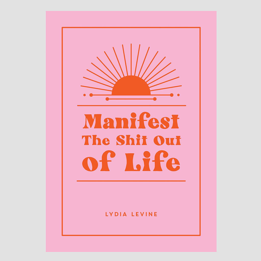 Manifest The Shit Out Of Life