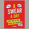 Swear A Day: A Daily Dose Of Rude Words And Profanities